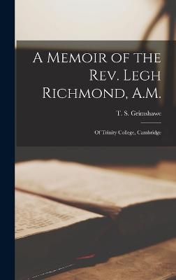 Memoir of the Rev. Legh Richmond, A.M. By Grimshawe 9781017562484