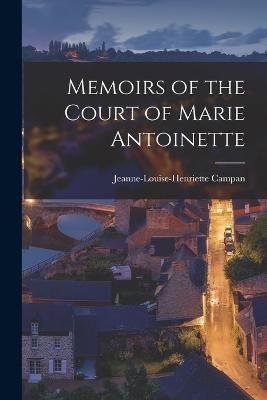 Memoirs of the Court of Marie Antoinette By Campan 9781017569223