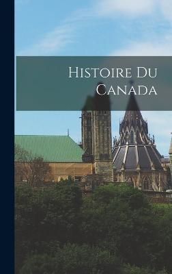 Histoire du Canada By Anonymous 9781017570748 (Hardback)