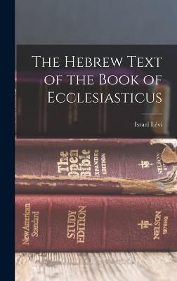 Hebrew Text of the Book of Ecclesiasticus By Israel Lévi (Hardback)