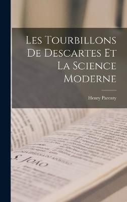 Les Tourbillons De Descartes Et La Science Moderne By Parenty