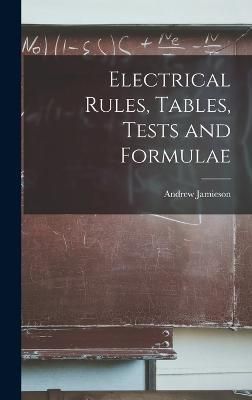 Electrical Rules, Tables, Tests and Formulae By Jamieson 9781017578522