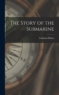 Story of the Submarine By Bishop Farnham 9781017580914 (Hardback)