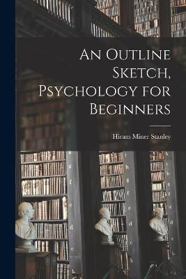Outline Sketch, Psychology for Beginners By Stanley 9781017581522