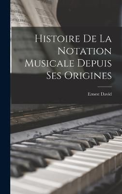 Histoire De La Notation Musicale Depuis Ses Origines By David