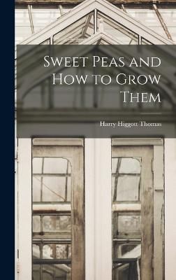 Sweet Peas and How to Grow Them By Thomas 9781017584875 (Hardback)