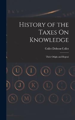 History of the Taxes On Knowledge By Collet 9781017585179 (Hardback)