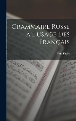 Grammaire Russe a L'usage Des Français By Fuchs 9781017595017