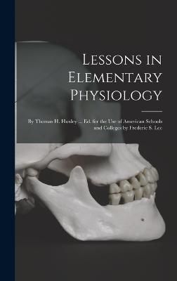 Lessons in Elementary Physiology By Anonymous 9781017608656 (Hardback)