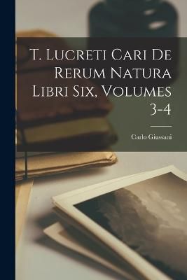 T. Lucreti Cari De Rerum Natura Libri Six, Volumes 3-4 By Giussani