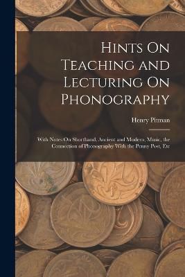 Hints On Teaching and Lecturing On Phonography By Pitman 9781017626957