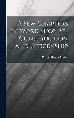 Few Chapters in Work-Shop Re-Construction and Citizenship By Ashbee
