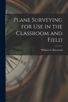 Plane Surveying for Use in the Classroom and Field By Raymond