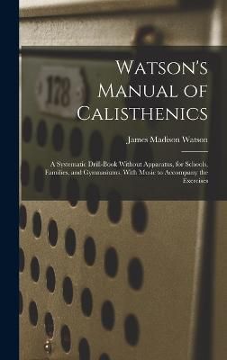 Watson's Manual of Calisthenics By Watson 9781017632125 (Hardback)