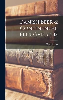 Danish Beer & Continental Beer Gardens By Henius 9781017636789