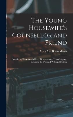 Young Housewife's Counsellor and Friend By Mason 9781017638288