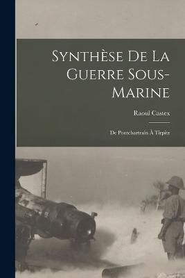 Synthèse De La Guerre Sous-Marine By Castex 9781017642995 (Paperback)