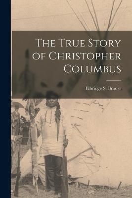 True Story of Christopher Columbus By Brooks 9781017645484 (Paperback)