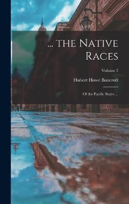 ... the Native Races By Bancroft 9781017647617 (Hardback)