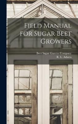 Field Manual for Sugar Beet Growers By Adams 9781017668186 (Hardback)