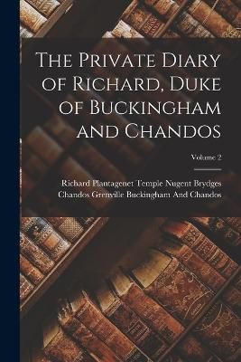 Private Diary of Richard, Duke of Buckingham and Chandos; Volume 2