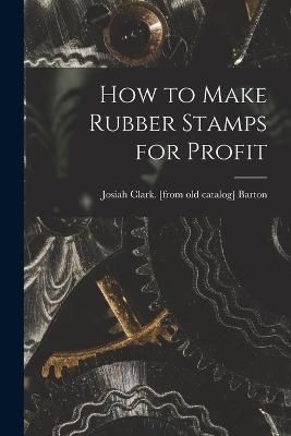 How to Make Rubber Stamps for Profit By Barton 9781017681598