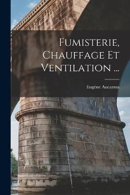 Fumisterie, Chauffage Et Ventilation ... By Aucamus 9781017682588