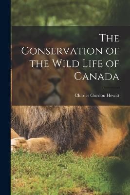 Conservation of the Wild Life of Canada By Hewitt 9781017683820