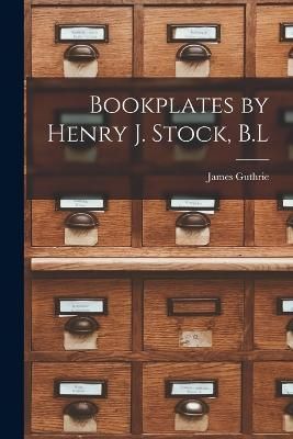 Bookplates by Henry J. Stock, B.L By Guthrie 9781017684537 (Paperback)