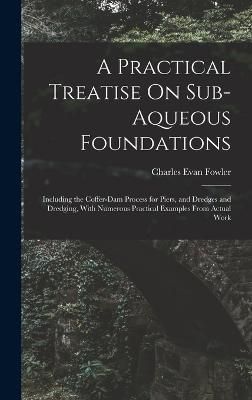 Practical Treatise On Sub-Aqueous Foundations By Fowler 9781017685596