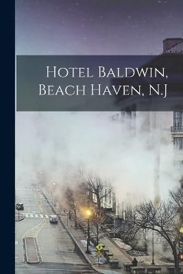 Hotel Baldwin, Beach Haven, N.J By Anonymous 9781017686784 (Paperback)