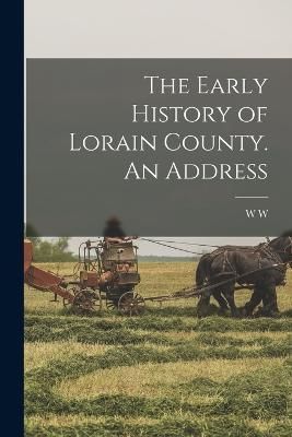 Early History of Lorain County. An Address By Boynton 9781017687415