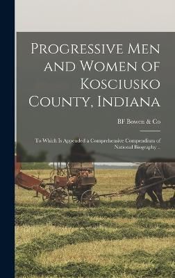 Progressive men and Women of Kosciusko County, Indiana By Bowen & Co
