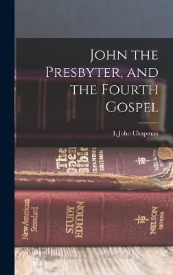 John the Presbyter, and the Fourth Gospel By Chapman 9781017692488