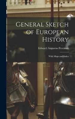 General Sketch of European History; With Maps and Index By Freeman