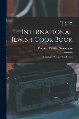 International Jewish Cook Book; a Modern "kosher" Cook Book