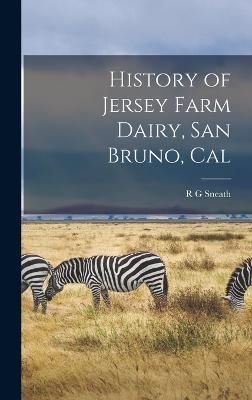 History of Jersey Farm Dairy, San Bruno, Cal By R G Sneath (Hardback)
