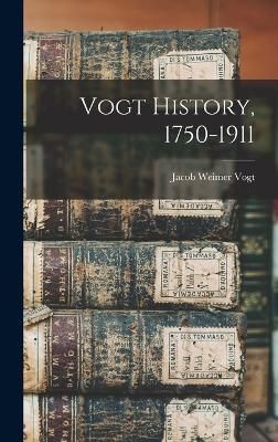 Vogt History, 1750-1911 By Jacob Weimer 1839- Vogt (creator)
