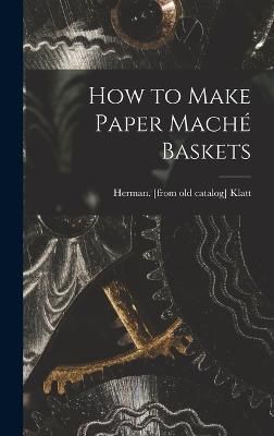 How to Make Paper Maché Baskets 9781017725872 (Hardback)