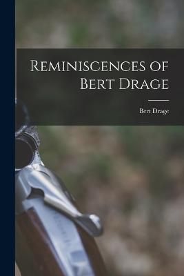 Reminiscences of Bert Drage By Drage 9781017734416 (Paperback)