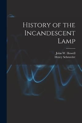 History of the Incandescent Lamp By Howell 9781017738827 (Paperback)