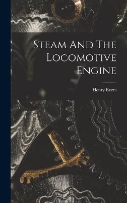 Steam And The Locomotive Engine By Evers 9781017751116 (Hardback)