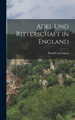 Adel und Ritterschaft in England By Von Gneist 9781017758740