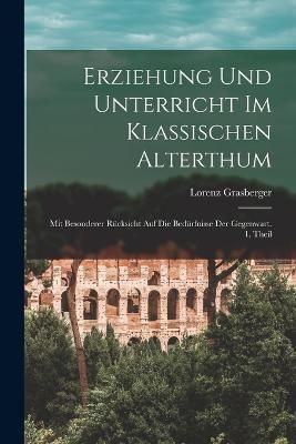 Erziehung und Unterricht im klassischen Alterthum By Grasberger