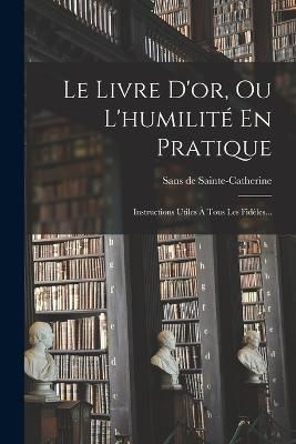 Livre D'or, Ou L'humilité En Pratique By Sainte-Catherine (Paperback)