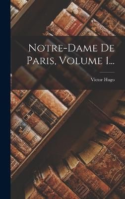 Notre-dame De Paris, Volume 1... By Hugo 9781017777048 (Hardback)