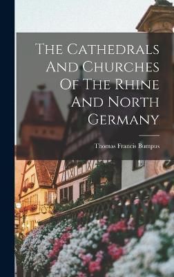 Cathedrals And Churches Of The Rhine And North Germany By Bumpus