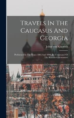 Travels In The Caucasus And Georgia By Klaproth 9781017798913