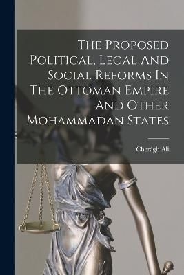 Proposed Political, Legal And Social Reforms In The Ottoman Empire And Other Mohammadan States