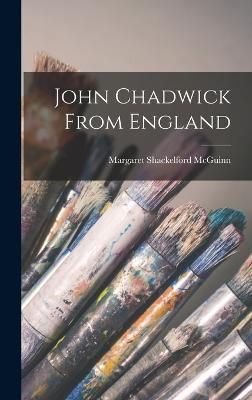 John Chadwick From England By Margaret Shackelford McGuinn (Hardback)